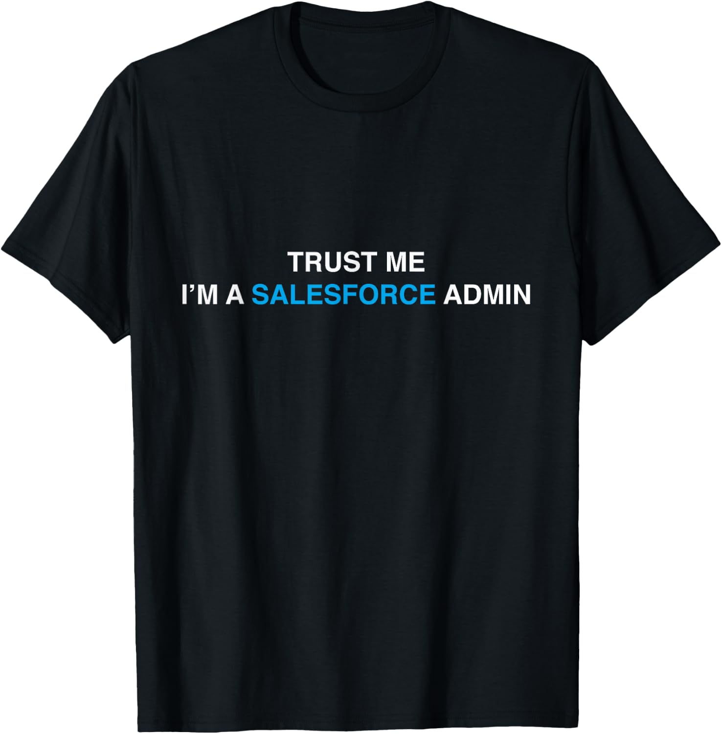 Salesforce Admin - Trust me, I'm a Salesforce Admin SaaS T-Shirt - T-Shirt | Black