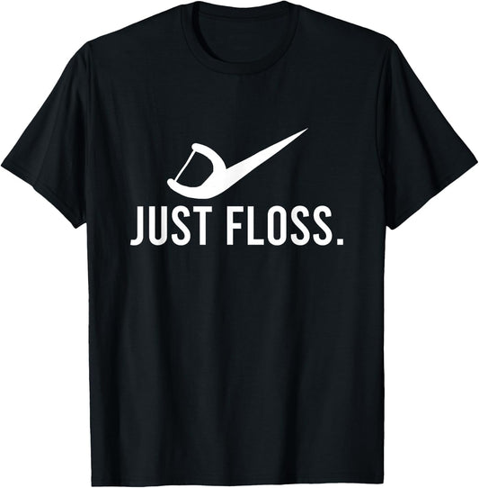 Just Floss Dental Pick Cleaner Dental Hygiene Dentist Gift T-Shirt - T-Shirt | Black
