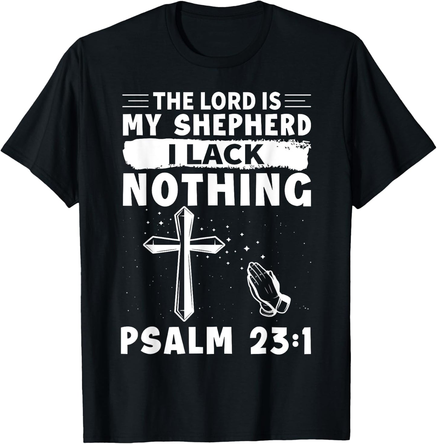 The Lord Is My Shepherd, I Lack Nothing - Psalm 23:1 T-Shirt - T-Shirt | Black