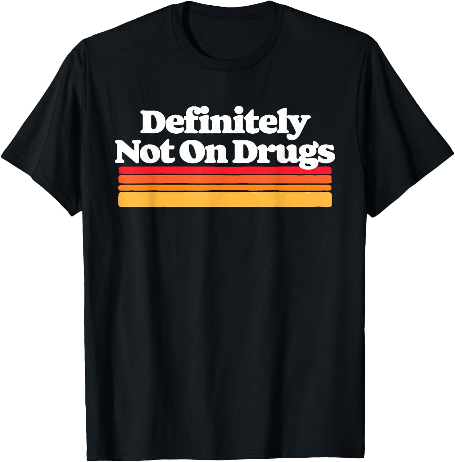Definitely Not On Drugs Funny Sarcastic Festival Concert 80s T-Shirt - T-Shirt | Black