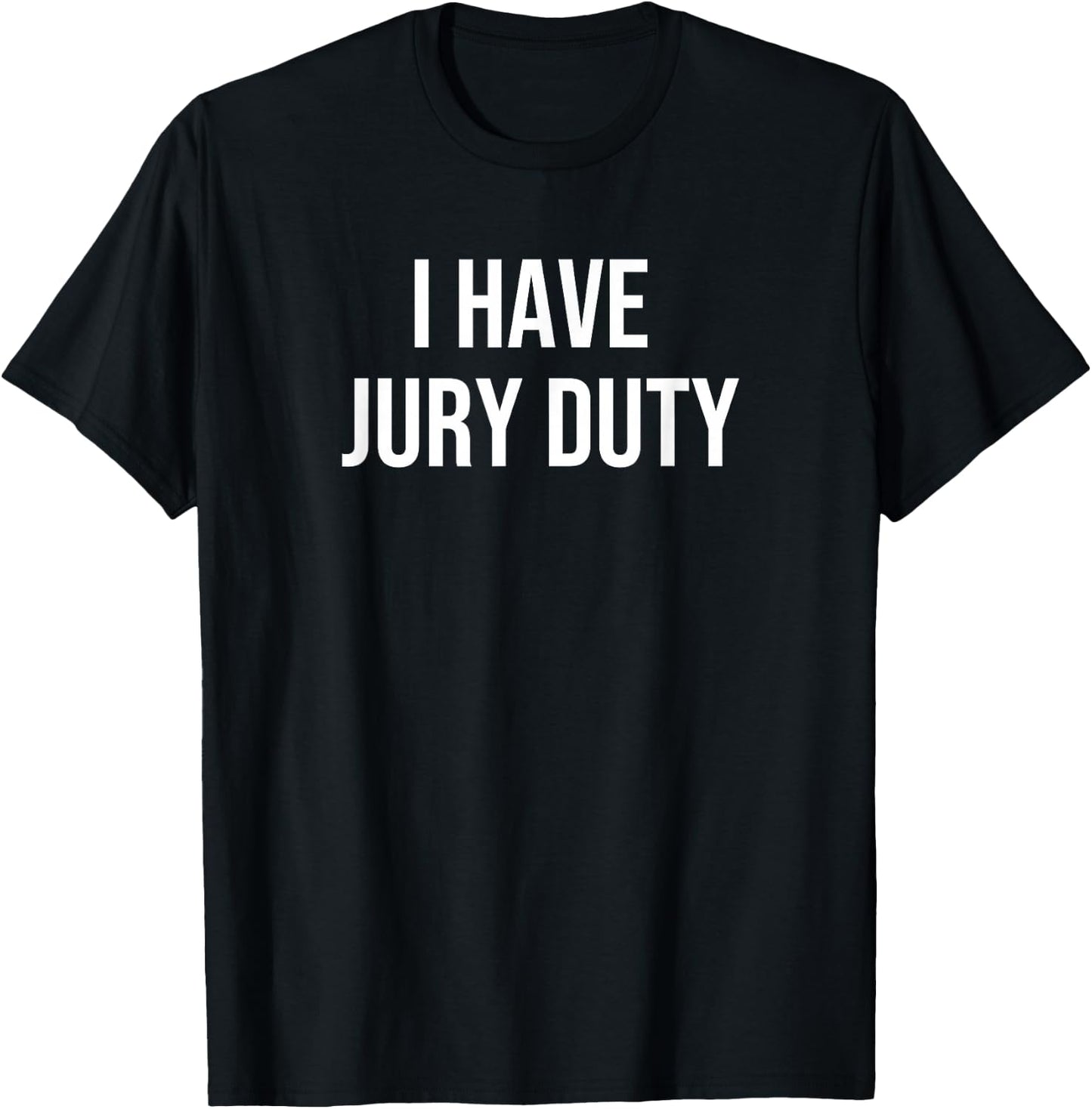 I Have Jury Duty T-Shirt - T-Shirt | Black