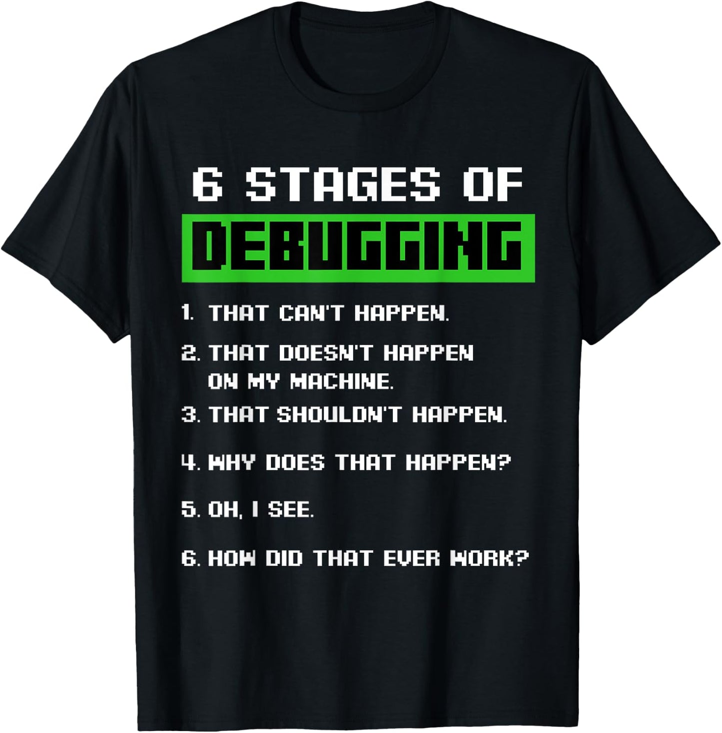 6 Stages of Debugging Software Developer Programmer T-Shirt - T-Shirt | Black