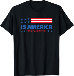 Is America Great Again Yet? T-Shirt - T-Shirt | Black