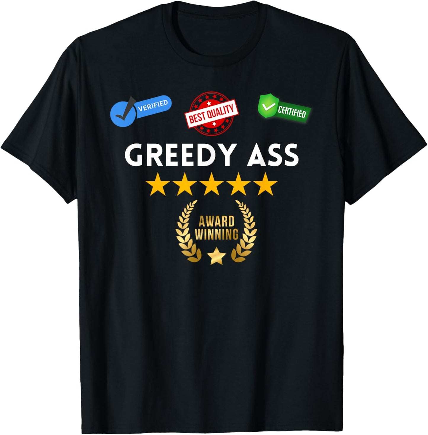Award Winning Greedy Ass - Sexy Gifts for Woman and Man T-Shirt - T-Shirt | Black