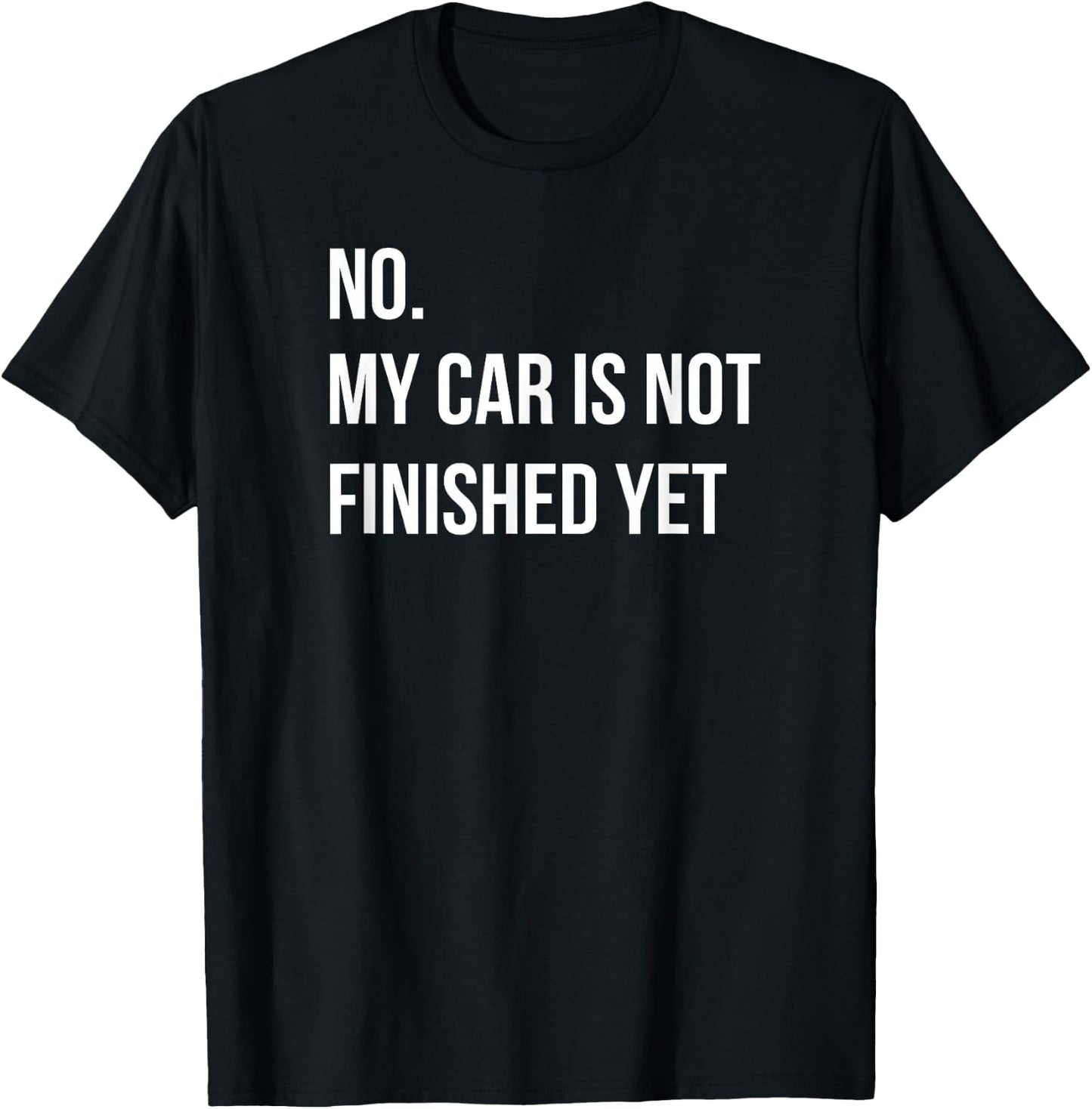 No My Car Is Not Finished Yet Car Mechanic Garage T-Shirt - T-Shirt | Black