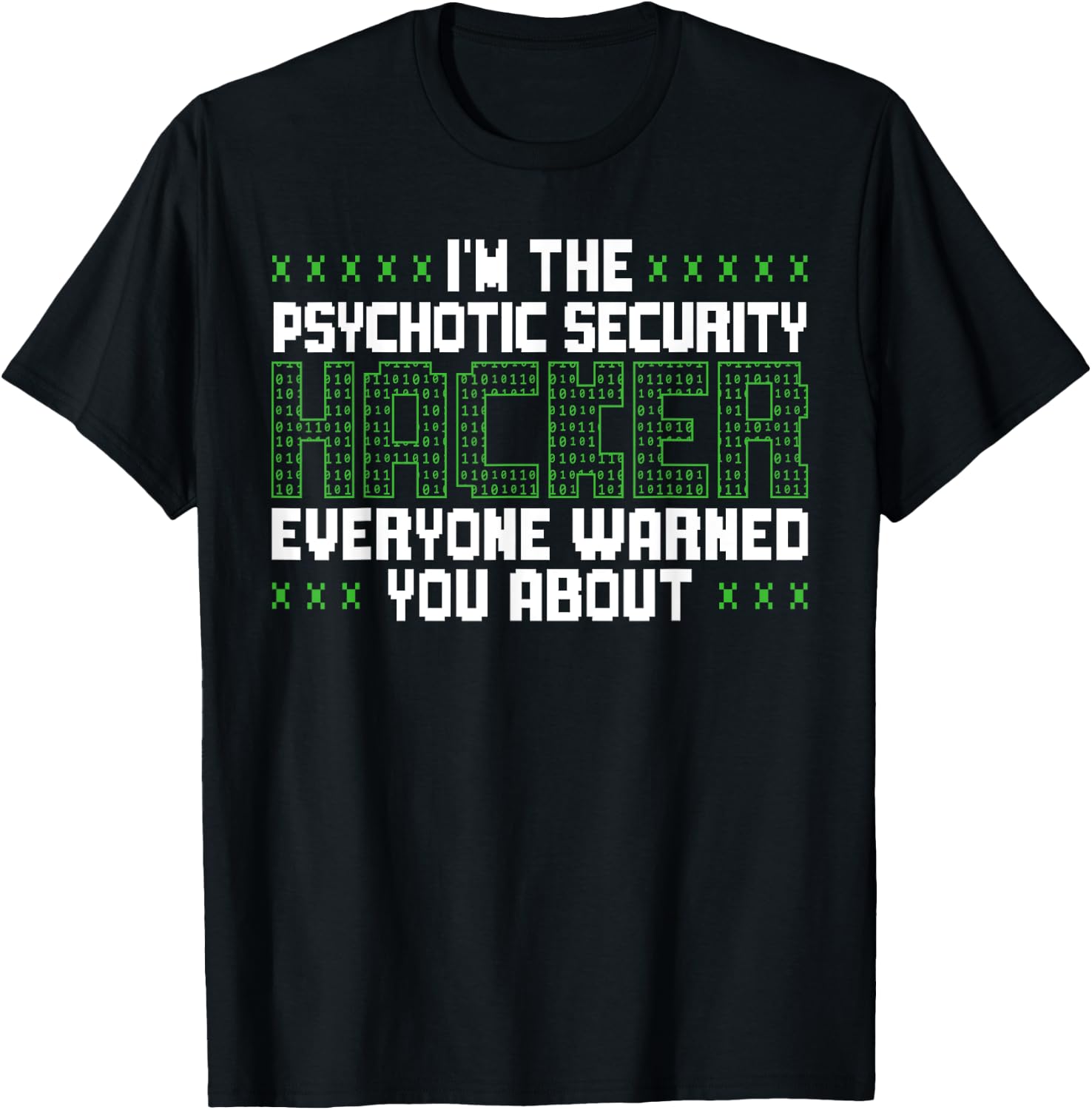 I'm The Psychotic Security Hacker Everyone Warned You About T-Shirt - T-Shirt | Black