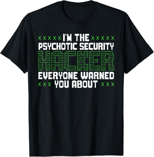I'm The Psychotic Security Hacker Everyone Warned You About T-Shirt - T-Shirt | Black