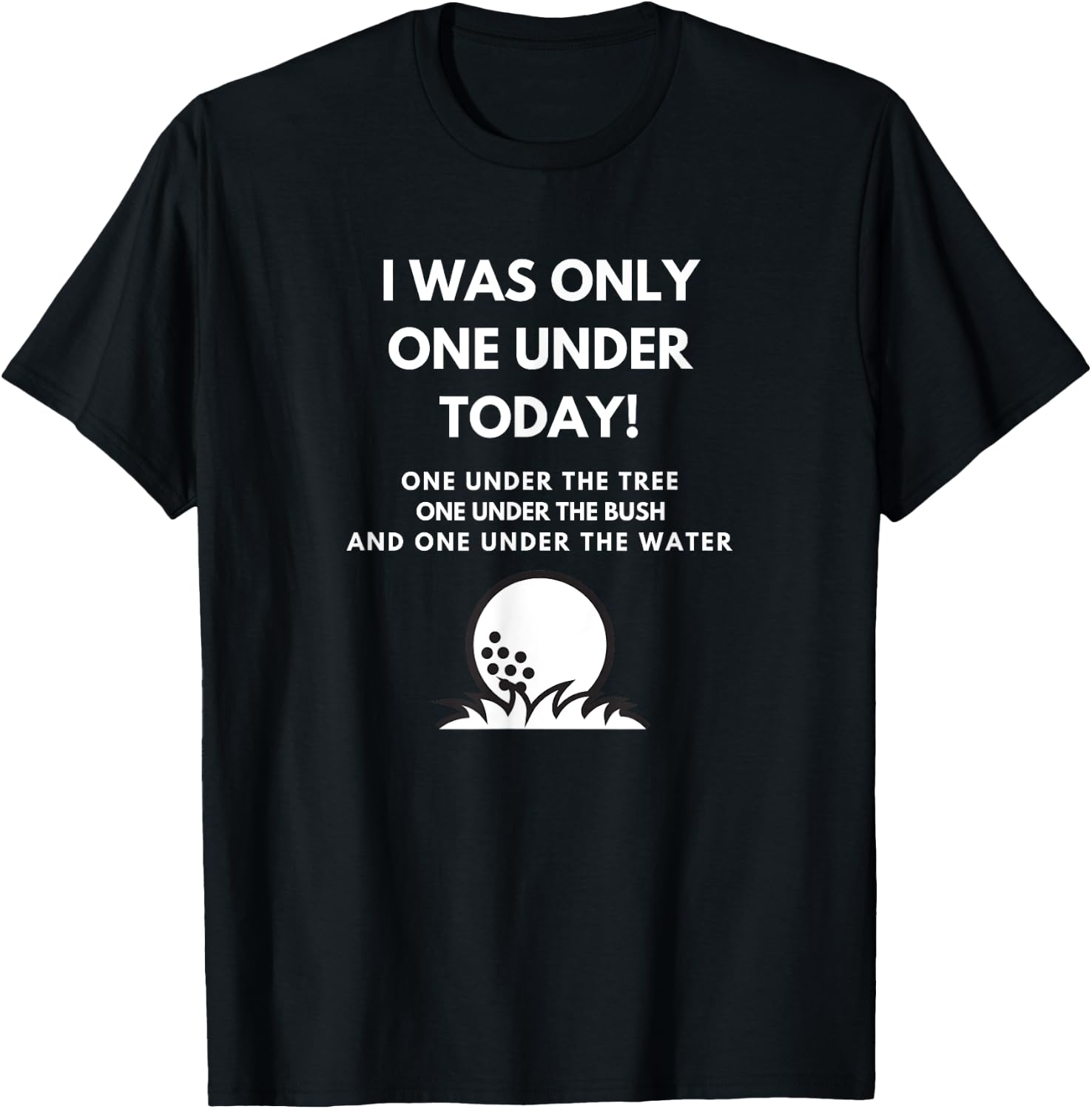 I Was Only One Under Today Golf Ball Graphic Funny Golf T-Shirt - T-Shirt | Black