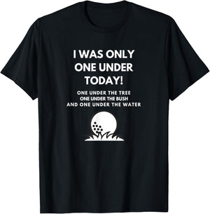 I Was Only One Under Today Golf Ball Graphic Funny Golf T-Shirt - T-Shirt | Black