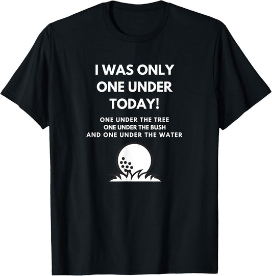I Was Only One Under Today Golf Ball Graphic Funny Golf T-Shirt - T-Shirt | Black