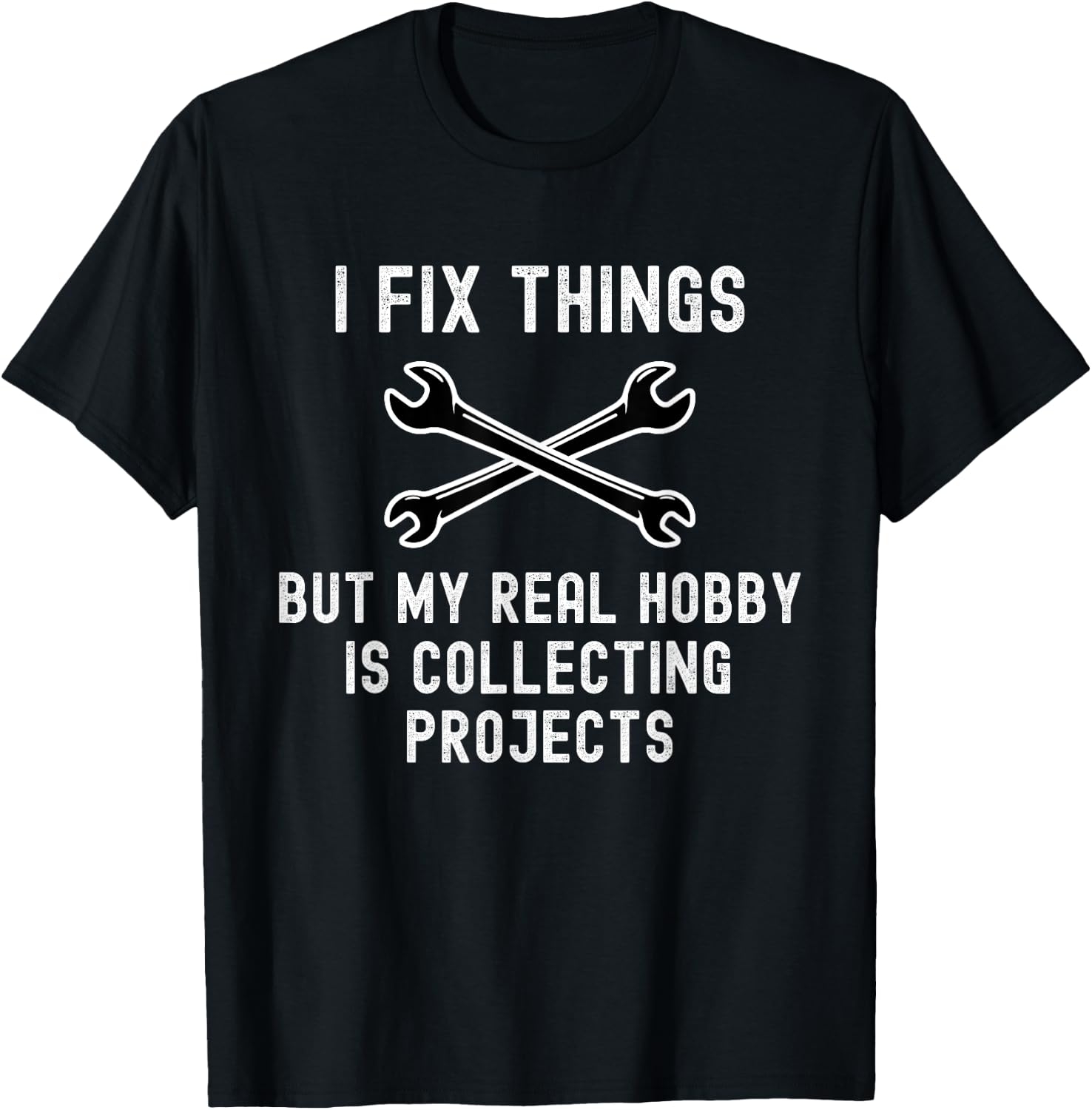 I Fix Things But My Real Hobby is Collecting Projects Funny T-Shirt - T-Shirt | Black