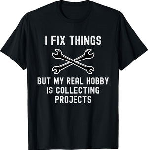 I Fix Things But My Real Hobby is Collecting Projects Funny T-Shirt - T-Shirt | Black