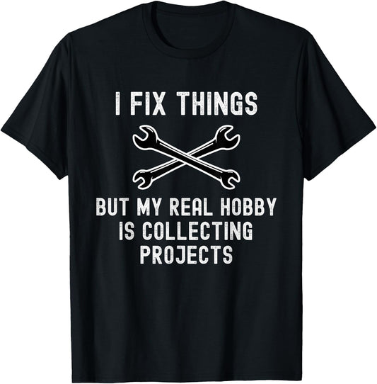 I Fix Things But My Real Hobby is Collecting Projects Funny T-Shirt - T-Shirt | Black