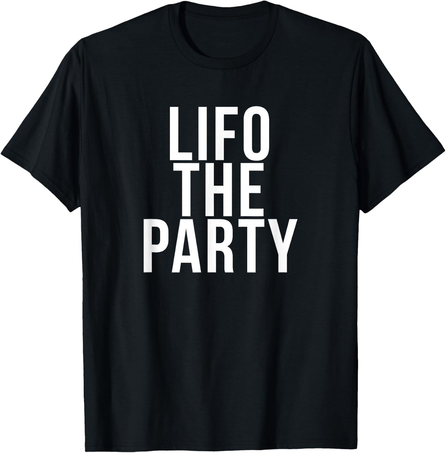 Funny Accounting and Bookkeeper Products LIFO the Party -Adults Blue Medium Classic Fit Short Sleeve T-Shirt - T-Shirt | Black