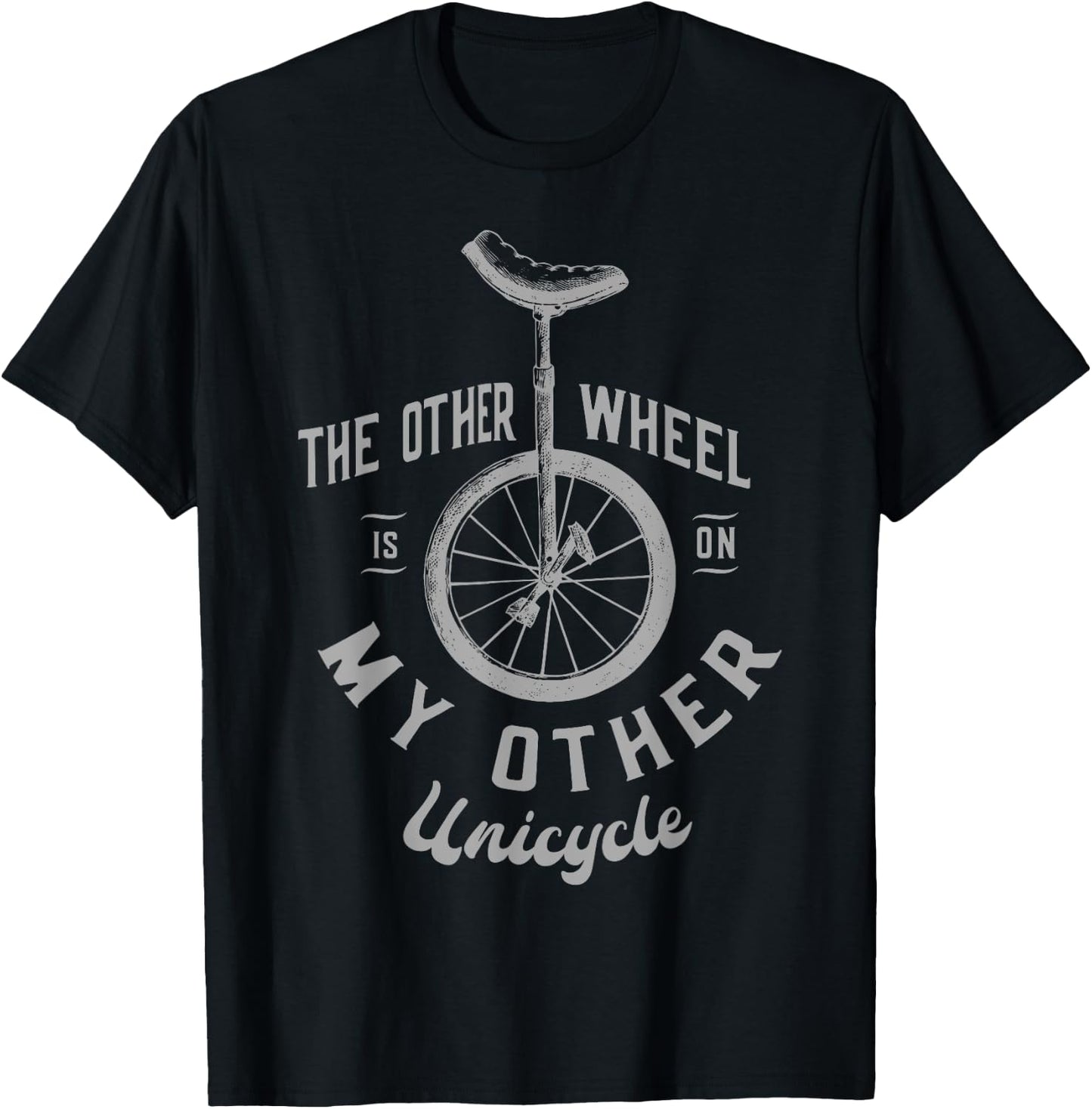 The other wheel is in my other unicycle Unicycling T-Shirt - T-Shirt | Black