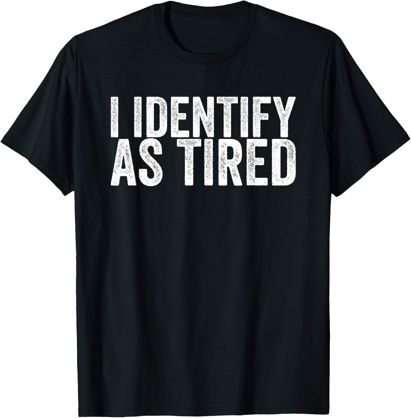I Identify As Tired T-Shirt - T-Shirt | Black