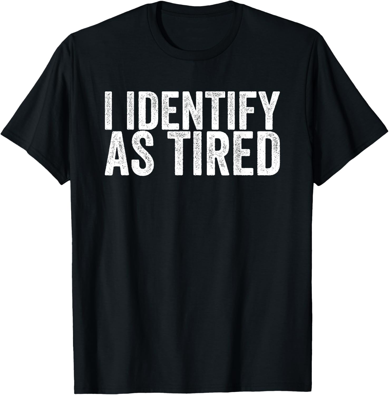 I Identify As Tired T-Shirt - T-Shirt | Black