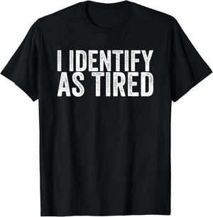 I Identify As Tired T-Shirt - T-Shirt | Black