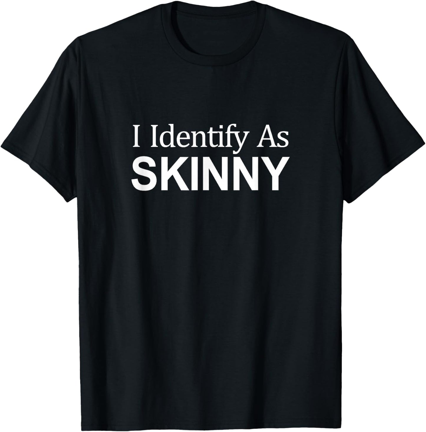 I Identify As Skinny T-Shirt - T-Shirt | Black
