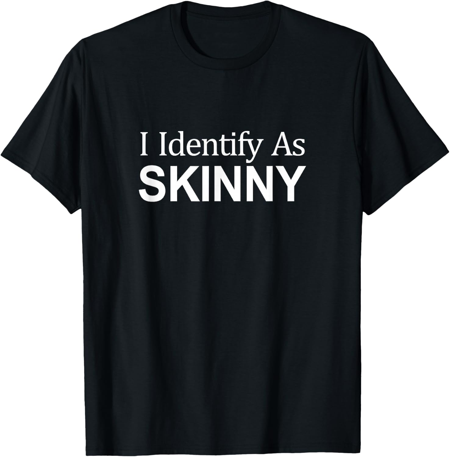 I Identify As Skinny T-Shirt - T-Shirt | Black