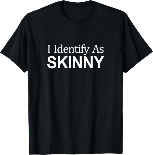I Identify As Skinny T-Shirt - T-Shirt | Black