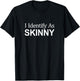 I Identify As Skinny T-Shirt - T-Shirt | Black