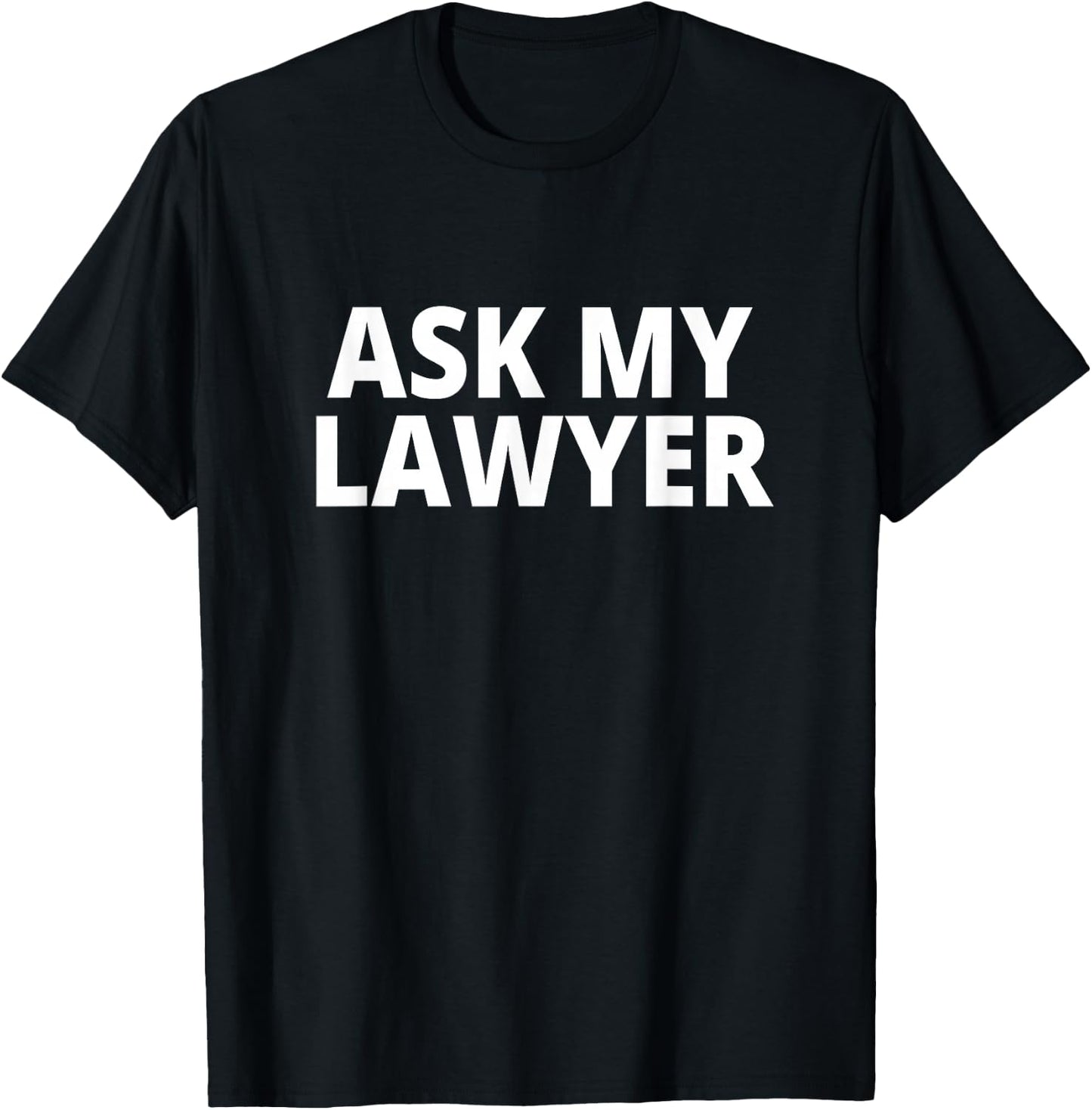 Ask My Lawyer T-Shirt - T-Shirt | Black