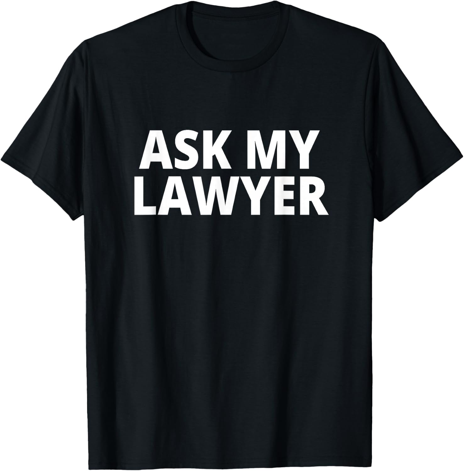 Ask My Lawyer T-Shirt - T-Shirt | Black
