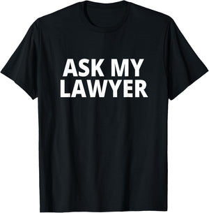 Ask My Lawyer T-Shirt - T-Shirt | Black