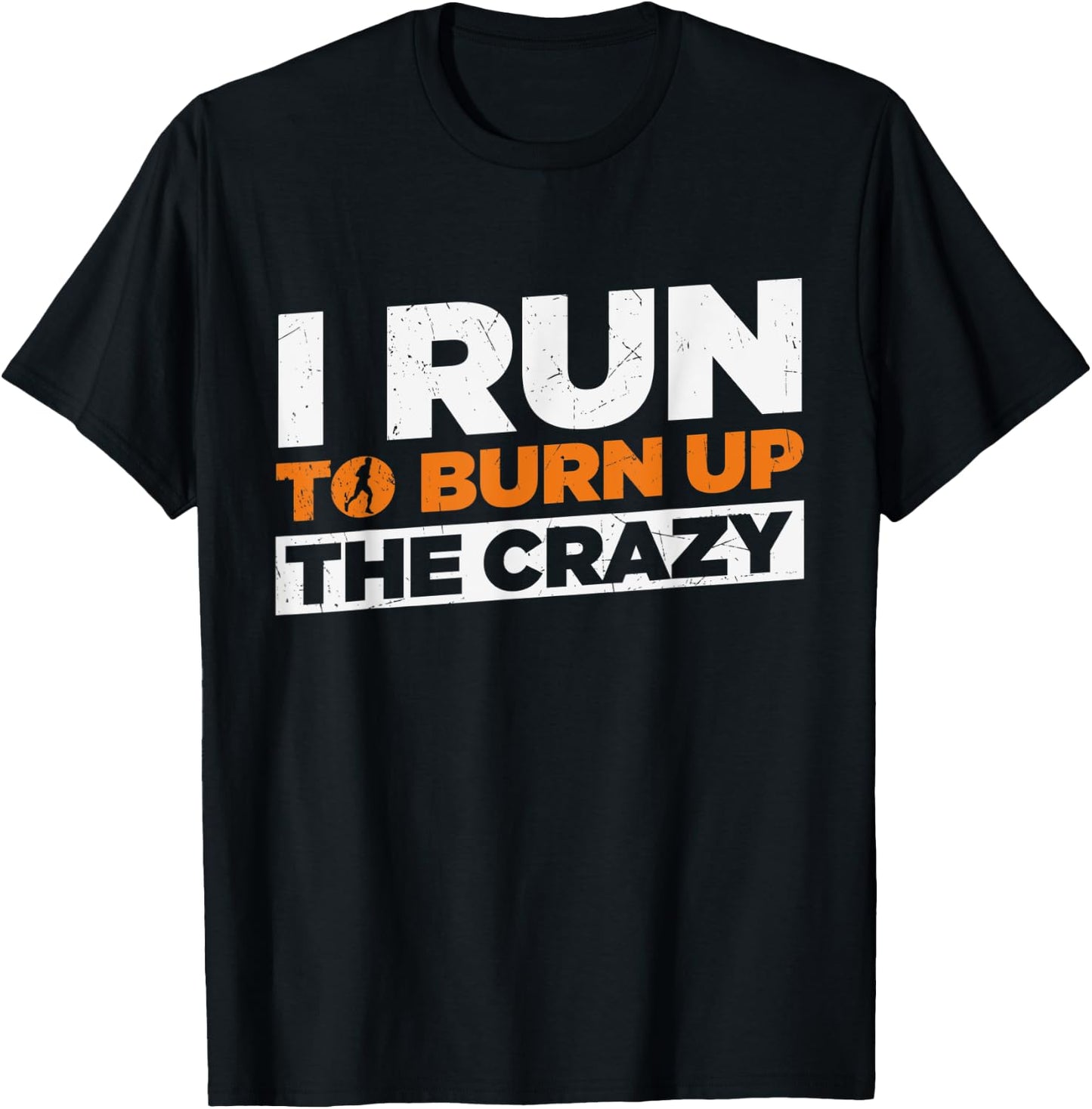 I Run To Burn Up The Crazy Funny Running Fitness T-Shirt - T-Shirt | Black