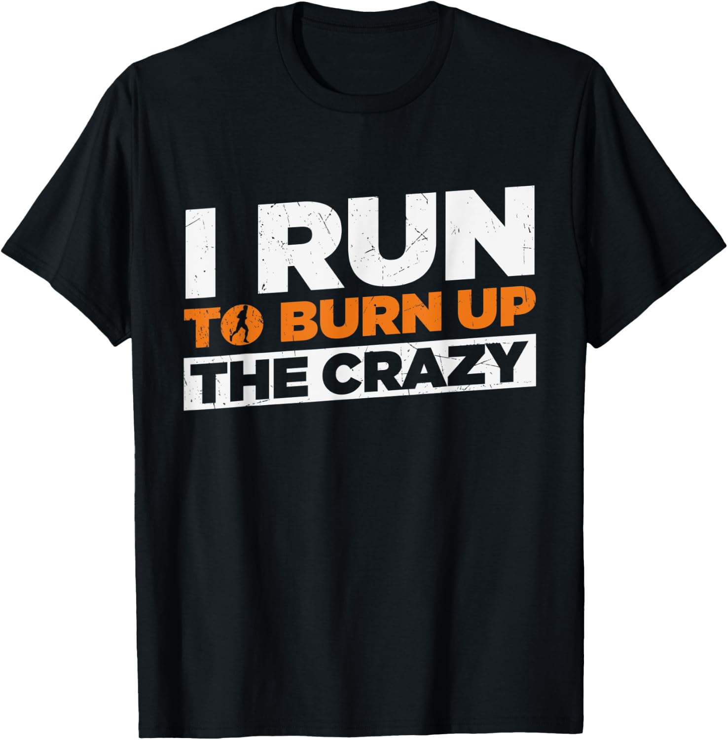 I Run To Burn Up The Crazy Funny Running Fitness T-Shirt - T-Shirt | Black