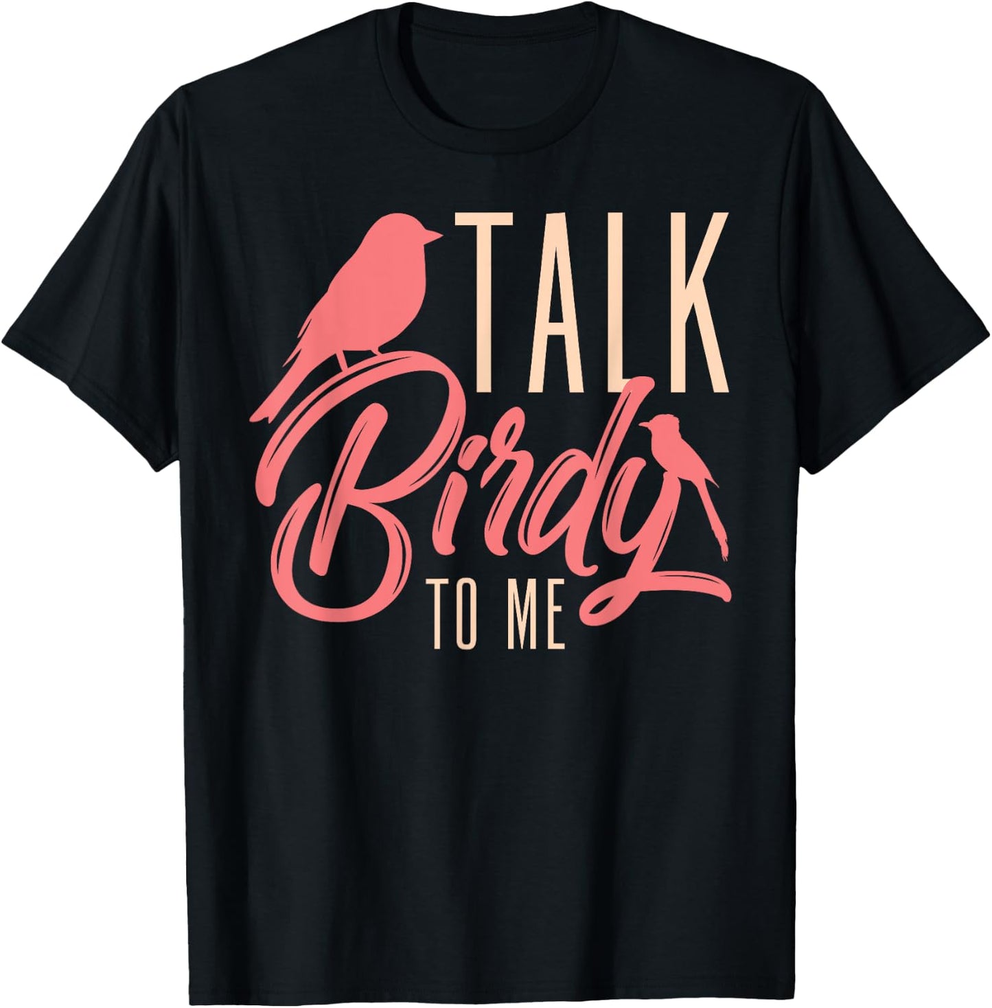 Talk Birdy To Me Ornithologist Funny Bird Watching T-Shirt - T-Shirt | Black