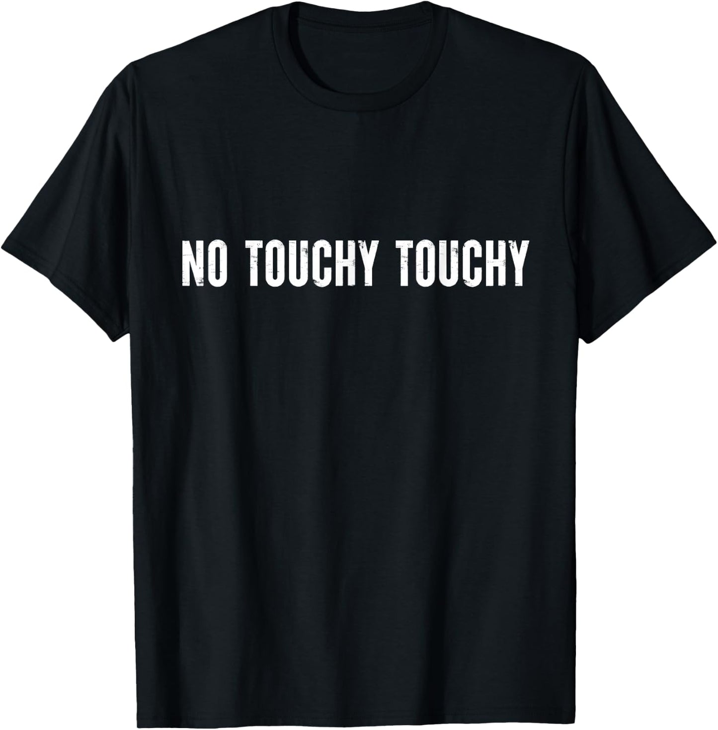 No Touchy Touchy Funny Modern Ironic Quote T-Shirt - T-Shirt | Black