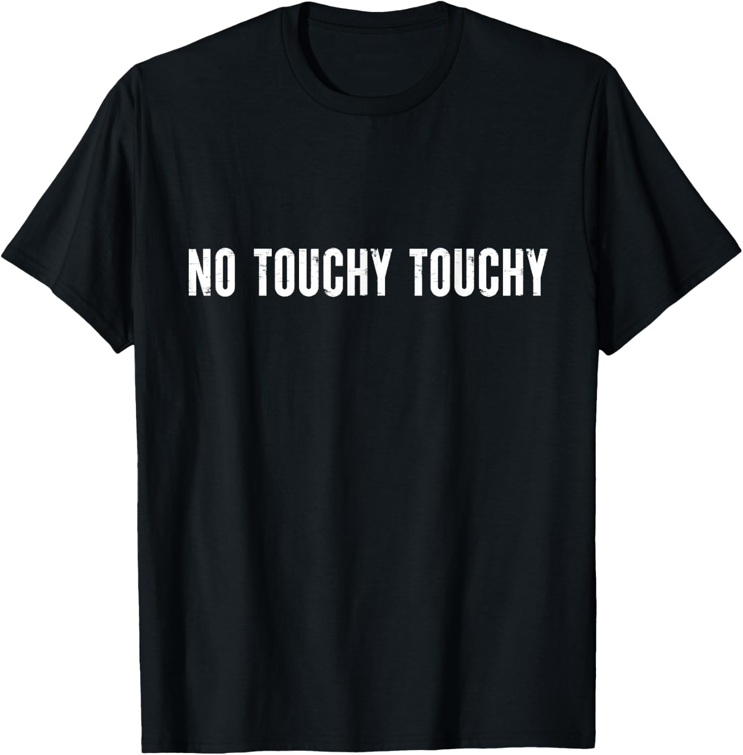 No Touchy Touchy Funny Modern Ironic Quote T-Shirt - T-Shirt | Black