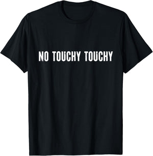 No Touchy Touchy Funny Modern Ironic Quote T-Shirt - T-Shirt | Black
