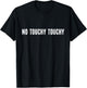 No Touchy Touchy Funny Modern Ironic Quote T-Shirt - T-Shirt | Black
