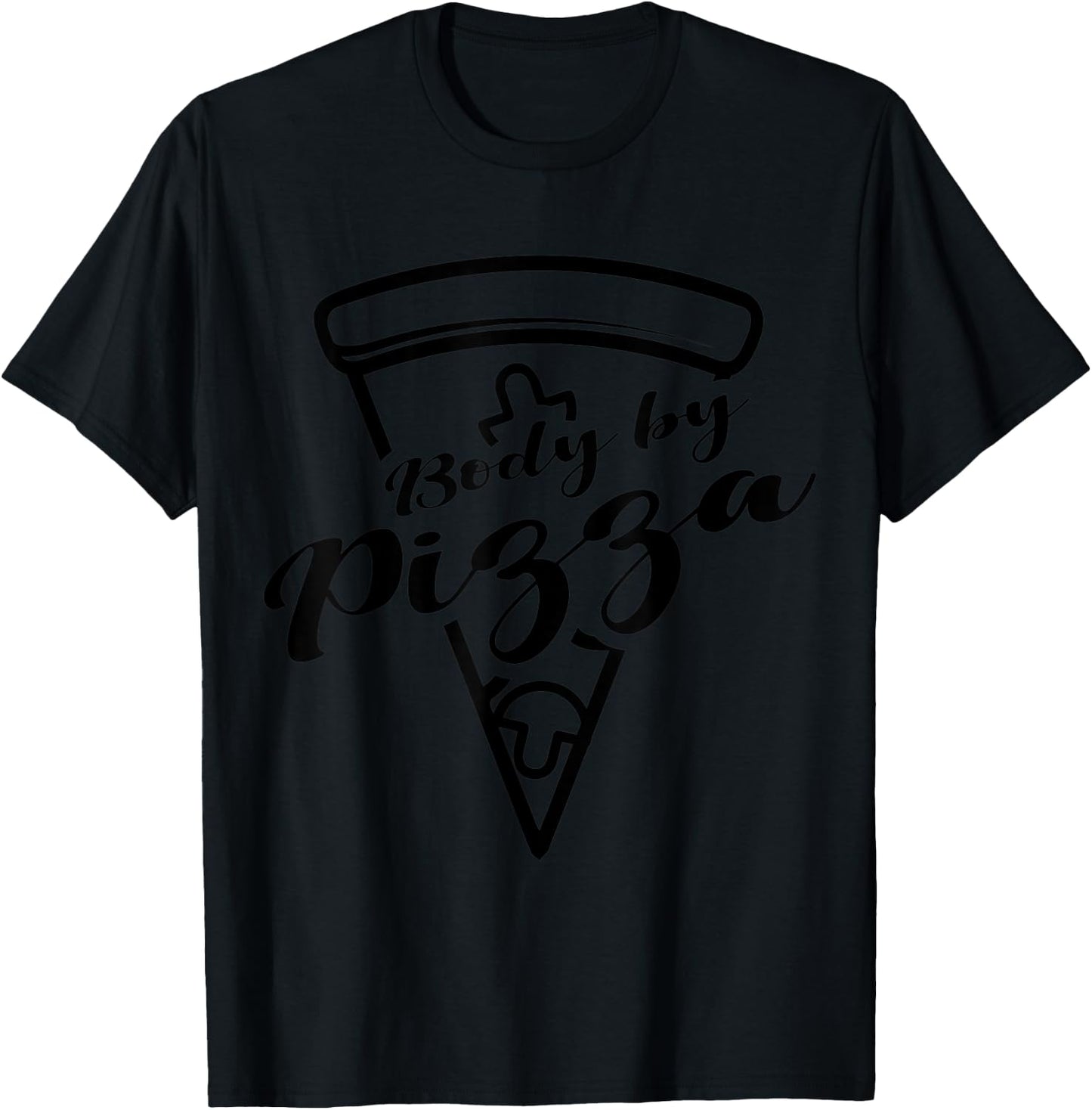 BODY BY PIZZA Pizza Lover Pizzaholic Italian Food Lover T-Shirt - T-Shirt | Black