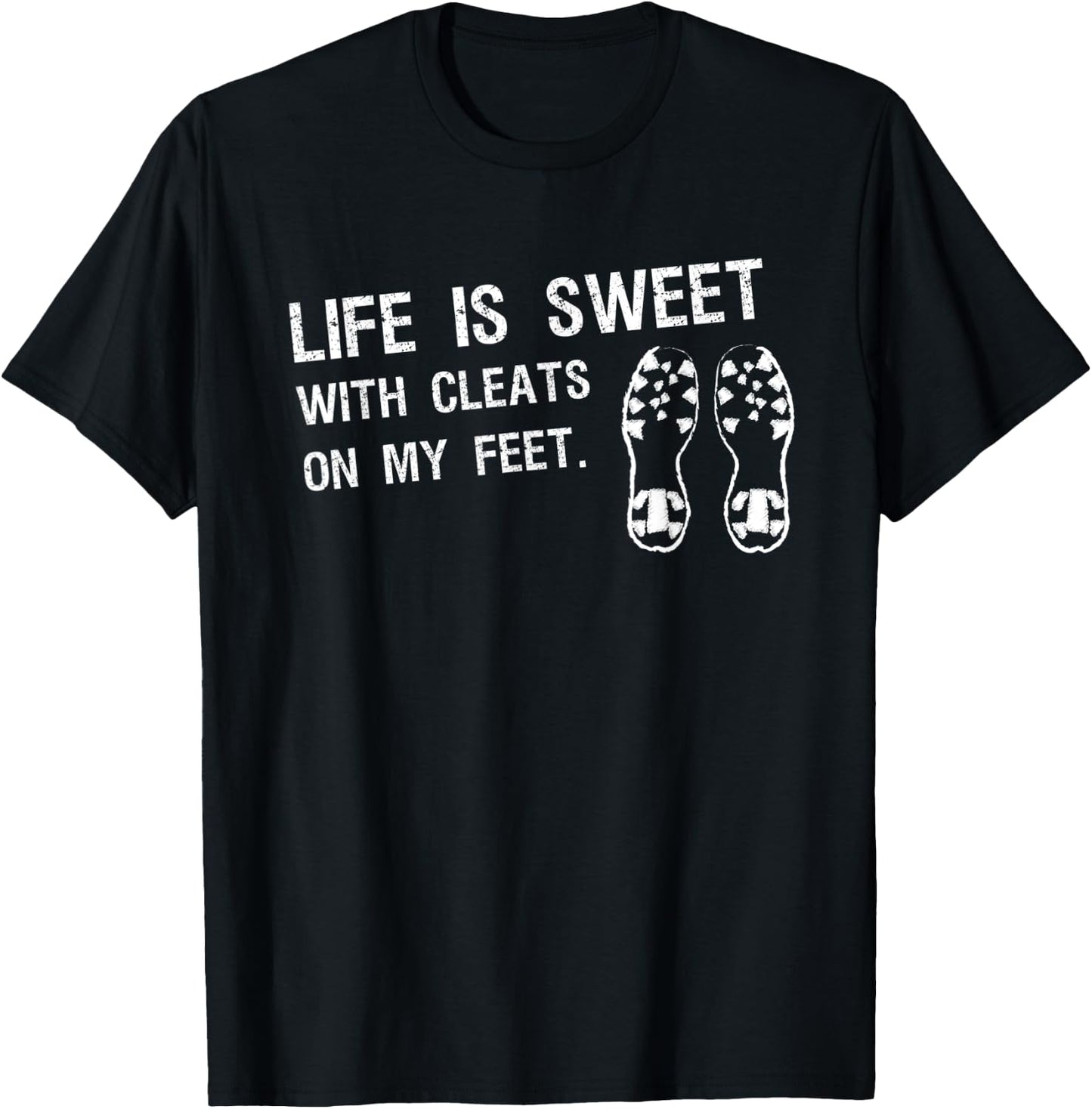 Baseball Football Saying Life is Sweet With Cleats My Feet T-Shirt - T-Shirt | Black