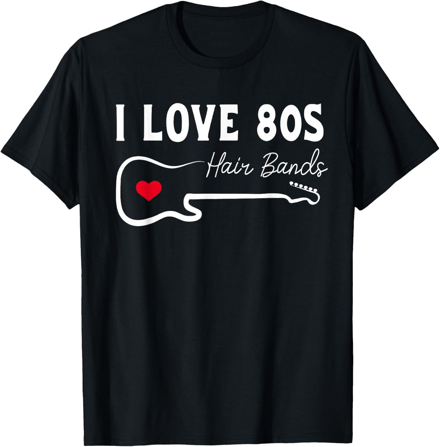 I Love 80s Hair Bands Shirt Funny Rock Band Party T-Shirt - T-Shirt | Black