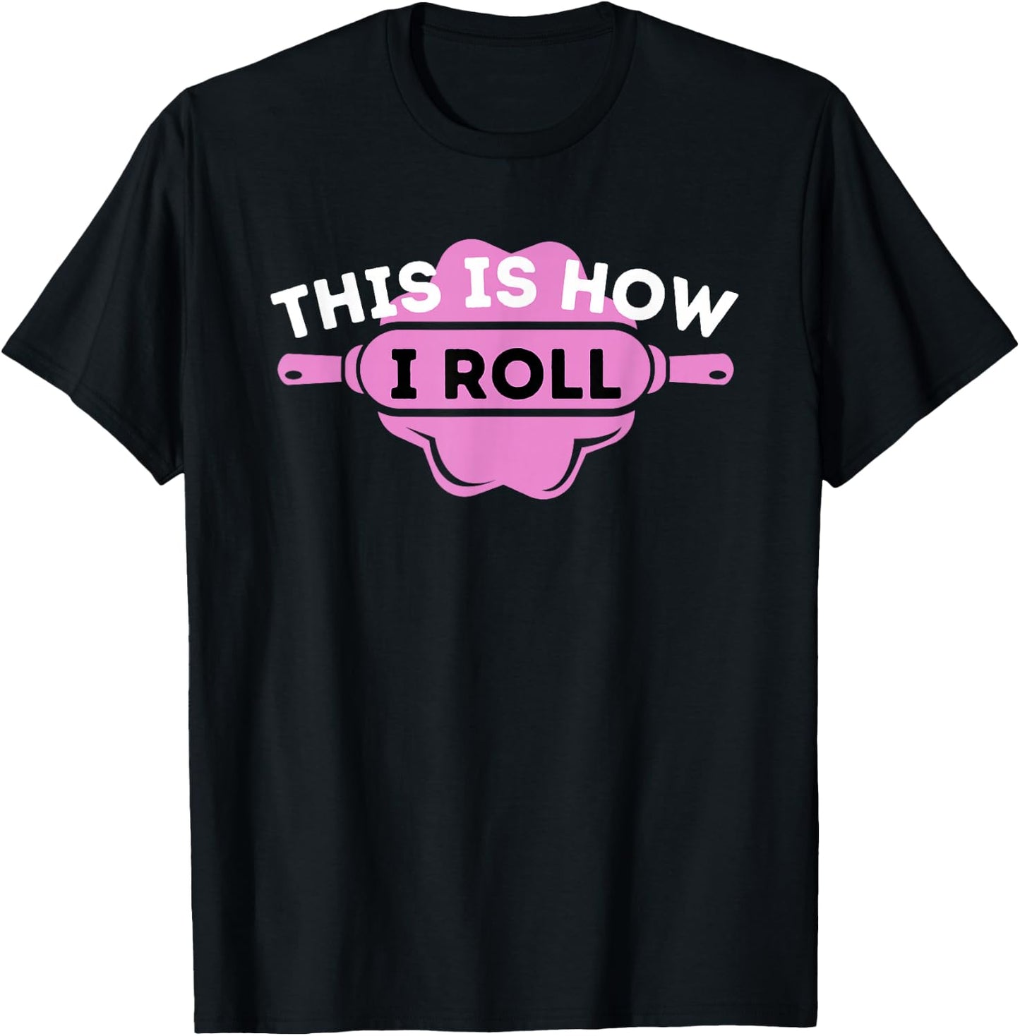 This Is How I Roll - Funny Cupcake Baker Pastry Baking T-Shirt - T-Shirt | Black