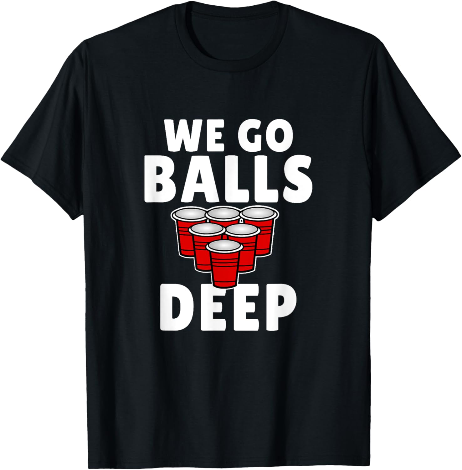 Beer Pong We Go balls deep drinking T-Shirt - T-Shirt | Black