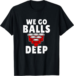 Beer Pong We Go balls deep drinking T-Shirt - T-Shirt | Black