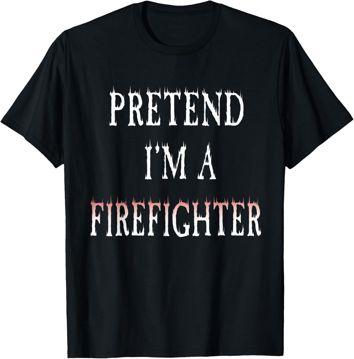 Pretend I'm A Firefighter Costume Funny Halloween Party T-Shirt - T-Shirt | Black