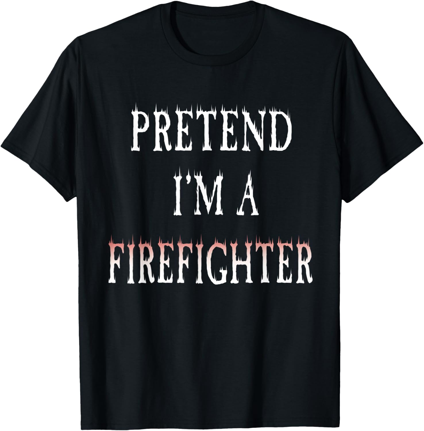 Pretend I'm A Firefighter Costume Funny Halloween Party T-Shirt - T-Shirt | Black