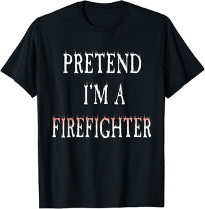 Pretend I'm A Firefighter Costume Funny Halloween Party T-Shirt - T-Shirt | Black