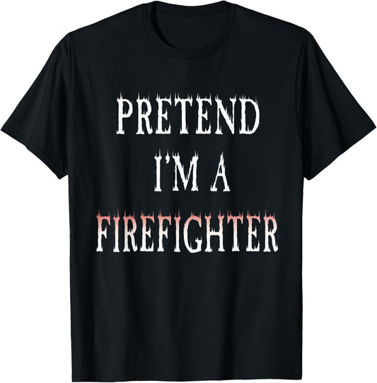 Pretend I'm A Firefighter Costume Funny Halloween Party T-Shirt - T-Shirt | Black