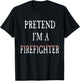 Pretend I'm A Firefighter Costume Funny Halloween Party T-Shirt - T-Shirt | Black