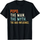 Popo The Man The Myth The Bad Influence Shirt Fathers Day T-Shirt - T-Shirt | Black