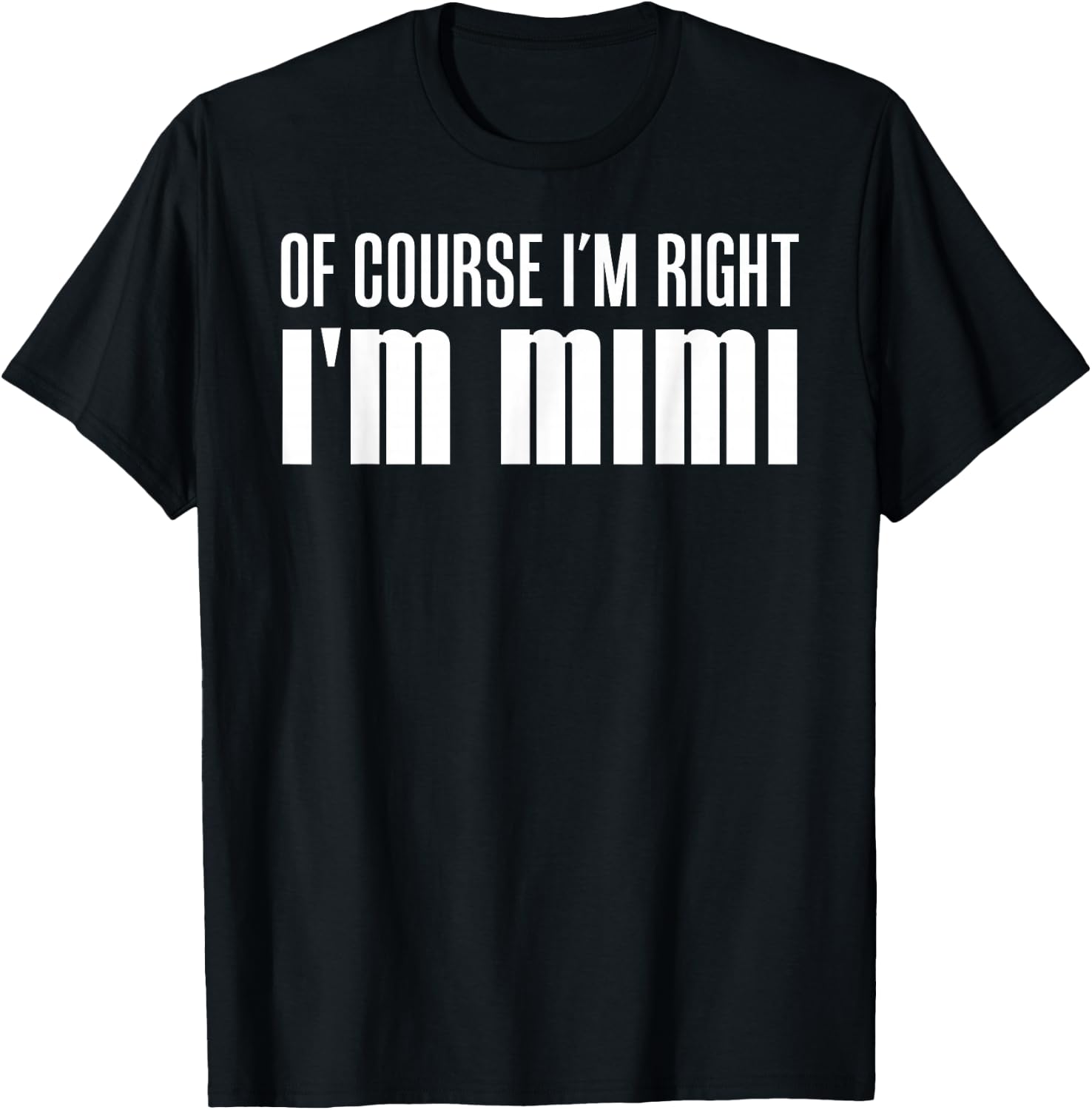 Of Course I'm Right I'm Mimi Stubborn Grandmother T-Shirt - T-Shirt | Black