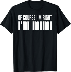Of Course I'm Right I'm Mimi Stubborn Grandmother T-Shirt - T-Shirt | Black